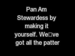Pan Am Stewardess by making it yourself. We’ve got all the patter