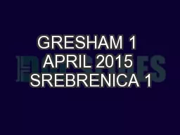 GRESHAM 1 APRIL 2015 SREBRENICA 1