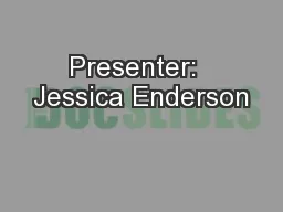 Presenter:  Jessica Enderson