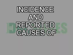INCIDENCE AND REPORTED CAUSES OF
