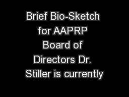 Brief Bio-Sketch for AAPRP Board of Directors Dr. Stiller is currently
