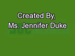 Created By, Ms. Jennifer Duke
