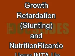 Linear Growth Retardation (Stunting) and NutritionRicardo Uauy INTA Un