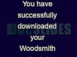 HANK Y OU You have successfully downloaded your Woodsmith project plan