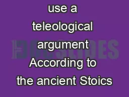 The Stoics use a teleological argument According to the ancient Stoics