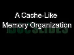 A Cache-Like Memory Organization