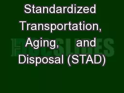 Standardized Transportation, Aging,     and Disposal (STAD)