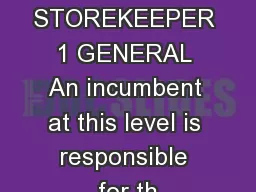 STOREKEEPER 1 GENERAL An incumbent at this level is responsible for th