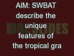 AIM: SWBAT describe the unique features of the tropical gra
