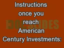 Instructions once you reach American Century Investments: