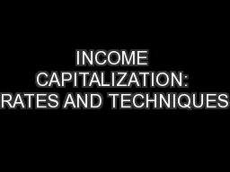 INCOME CAPITALIZATION: RATES AND TECHNIQUES