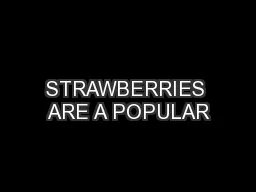 STRAWBERRIES ARE A POPULAR