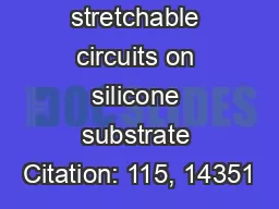 Hybrid stretchable circuits on silicone substrate Citation: 115, 14351