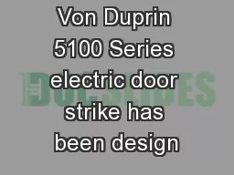 Overviewhe Von Duprin 5100 Series electric door strike has been design