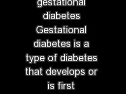 CS Gestational Diabetes      What is gestational diabetes Gestational diabetes is a type