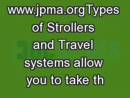 www.jpma.orgTypes of Strollers and Travel systems allow you to take th