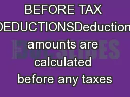 BEFORE TAX DEDUCTIONSDeduction amounts are calculated before any taxes