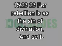 1 Samuel 15:23 23 For rebellion is as the sin of divination, And self-