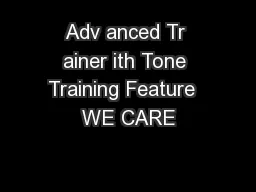 Adv anced Tr ainer ith Tone Training Feature  WE CARE