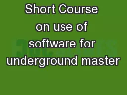 Short Course on use of software for underground master