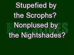 Stupefied by the Scrophs?  Nonplused by the Nightshades?