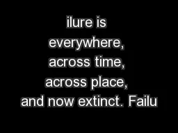 ilure is everywhere, across time, across place, and now extinct. Failu