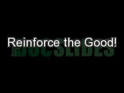 Reinforce the Good!