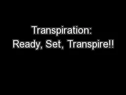 Transpiration: Ready, Set, Transpire!!