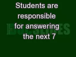 Students are responsible for answering  the next 7