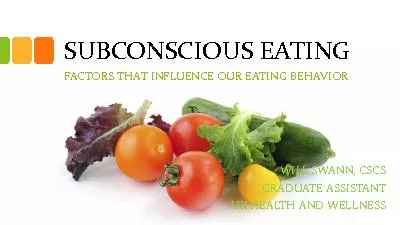 SUBCONSCIOUS EATINGFACTORS THAT INFLUENCE OUR EATING BEHAVIORWILL SWAN