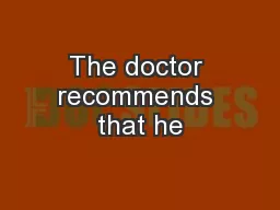 The doctor recommends that he
