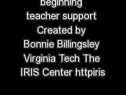 beginning teacher support Created by Bonnie Billingsley Virginia Tech The IRIS Center