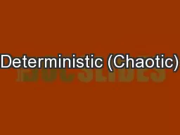 Deterministic (Chaotic)