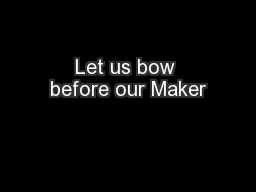 Let us bow before our Maker