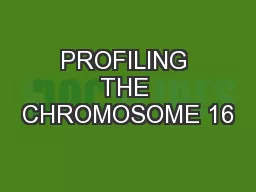 PROFILING THE CHROMOSOME 16