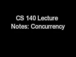 CS 140 Lecture Notes: Concurrency