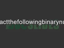 4.Subtractthefollowingbinarynumbers:
