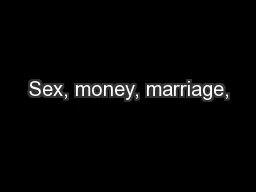 Sex, money, marriage,