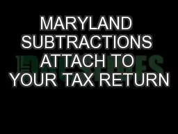 MARYLAND SUBTRACTIONS ATTACH TO YOUR TAX RETURN