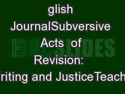 glish JournalSubversive Acts  of Revision:  Writing and JusticeTeachin