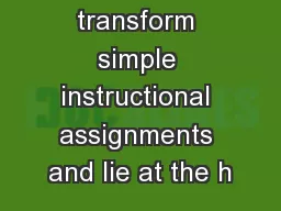 change and transform simple instructional assignments and lie at the h