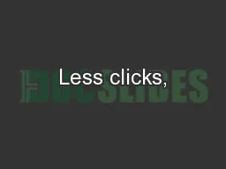 Less clicks,