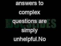 Simple answers to complex questions are simply unhelpful.No one answer