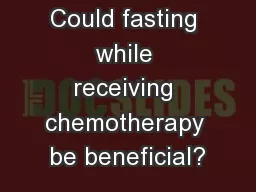 Could fasting while receiving chemotherapy be beneficial?