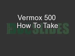 Vermox 500 How To Take