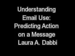Understanding Email Use: Predicting Action on a Message Laura A. Dabbi