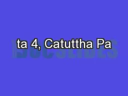 ta 4, Catuttha Pa