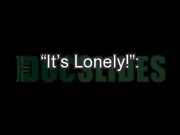 “It’s Lonely!”: