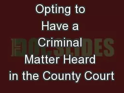 Opting to Have a Criminal Matter Heard in the County Court