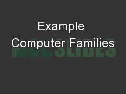 Example Computer Families